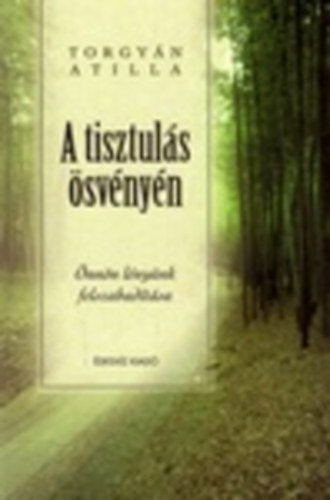 Torgyán Atilla: A tisztulás ösvényén – Önnön lényünk felszabadítása