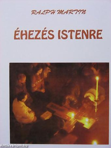 Ralph Martin: Éhezés Istenre