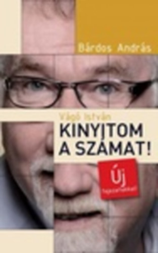 Bárdos András: Vágó István - Kinyitom a számat! - Új fejezetekkel 