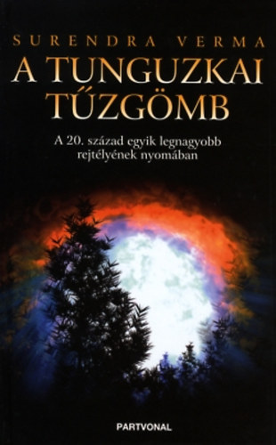 Surendra Verma: A tunguzkai tűzgömb - A 20. század egyik legnagyobb rejtélyének nyomában