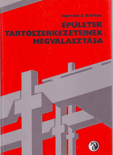 Horváth Z. Kálmán: Épületek tartószerkezeteinek megválasztása