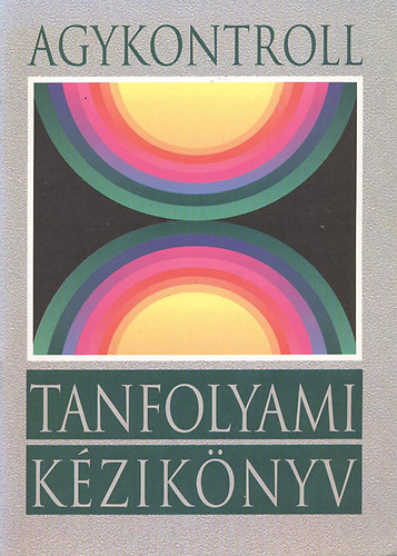 José Silva, Domján László (szerk.), Domján Gábor (szerk.): Agykontroll – Tanfolyami kézikönyv