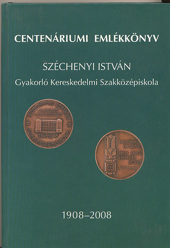 Jakab Szilvia (szek.) - Winkler Hedvig (szerk.): Centenáriumi emlékkönyv a Széchenyi István gyakorló kereskedelmi szakközépiskola fennállásának 100. évfordulójára 1908-2008