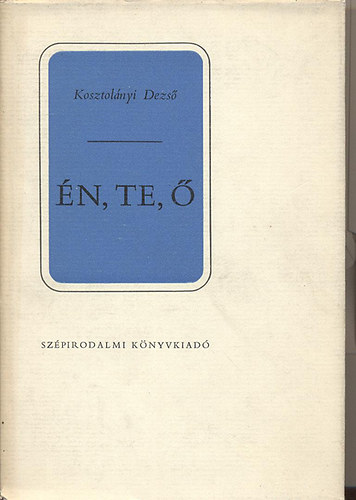 Kosztolányi Dezső: Én, te , ő