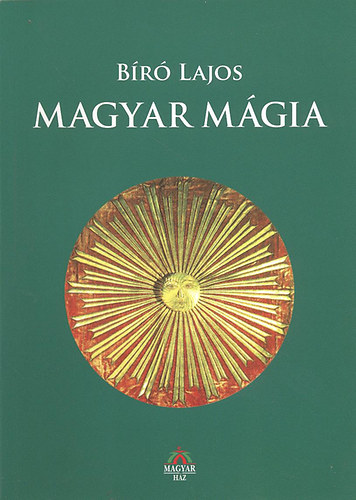 Bíró Lajos: Magyar mágia (Tizennégy néprajzi tanulmány)