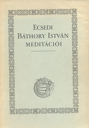 Erdei K.-Keveházi K. (szerk.): Ecsedi Báthory István meditációi