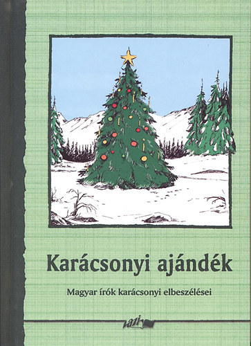 : Karácsonyi ajándék - Magyar írók karácsonyi elbeszélései