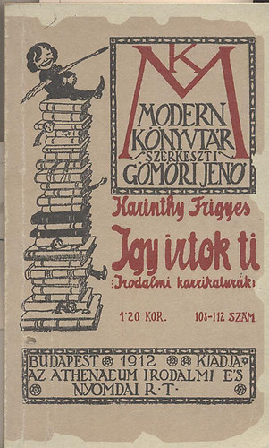 Karinthy Frigyes: Igy irtok ti - Irodalmi karikaturák (Modern könyvtár 108-112.)