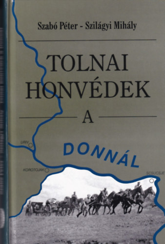 Szabó-Szilágyi: Tolnai Honvédek A Donnál