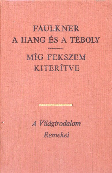 William Faulkner: A hang és a téboly - Míg fekszem kiterítve