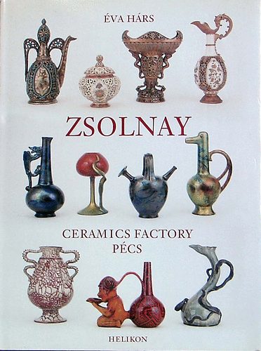 Éva Hárs: Zsolnay Ceramics Factory Pécs