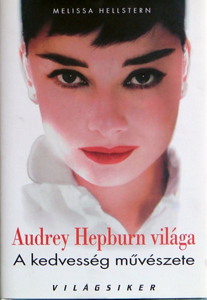 Melissa Hellstern: Audrey Hepburn világa - A kedvesség művészete