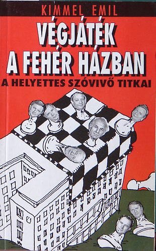 Kimmel Emil: Végjáték a fehér házban-A helyettes szóvivbő titkai