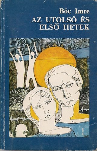 Bóc Imre: Az utolsó és első hetek