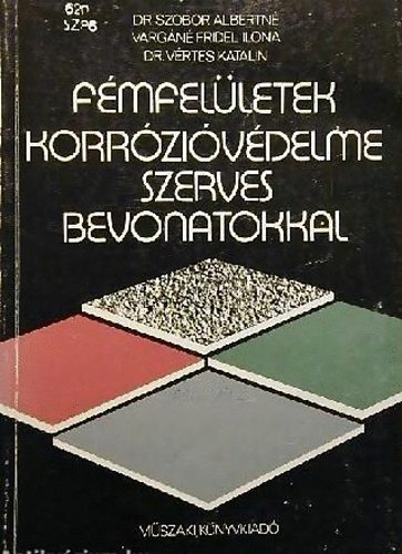 Dr.Szobor, Vargáné Fridel Ilona, Dr. Vértes: Fémfelületek korrózióvédelme szerves bevonatokkal