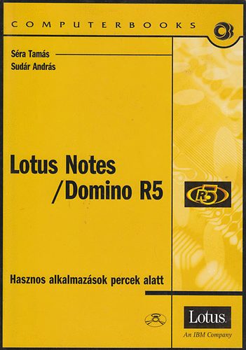 Séra Tamás; Sudár András: Lotus Notes / Domino R5 - Hasznos alkalmazások percek alatt