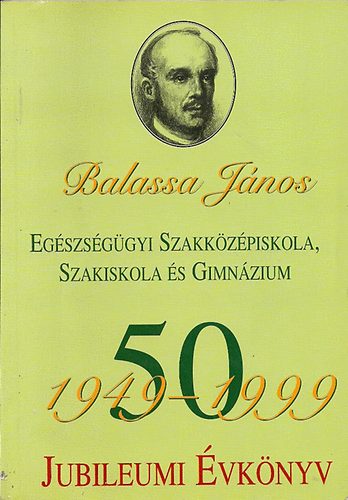 Dr Kovácsné dr. Papp Mária szerk.: Balassa János Egészségügyi Szakközépiskola, Szakiskola és Gimnázium 50