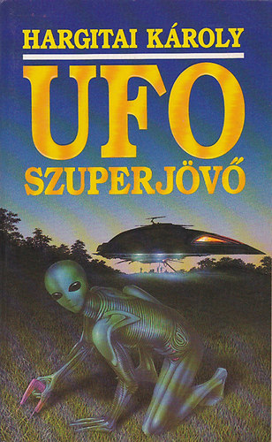 Hargitai Károly: UFO Szuperjövő
