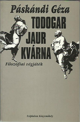 Páskándi Géza: Todogar jaur kvárna - Filozófiai végjáték