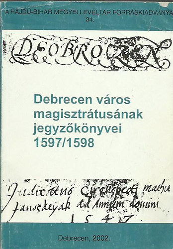 Radics Kálmán (szerkesztő): Debrecen város magisztrátusának jegyzőkönyvei 1597 / 1598
