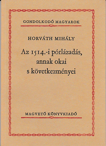 Horváth MIhály: Az 1514.-i pórlázadás, annak okai s következményei