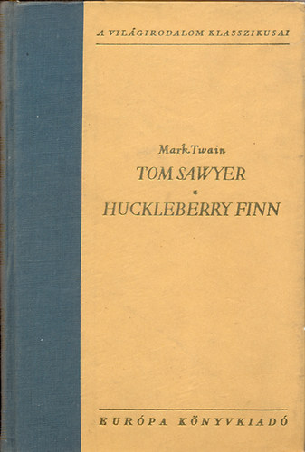 Mark Twain: Tom Sawyer kalandjai-Huckleberry Finn