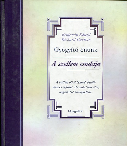 Shield, B.-Carlson, R.: Gyógyító énünk: A szellem csodája