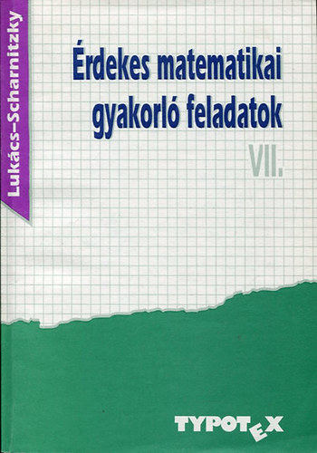 Lukács Ottó - Scharnitzky Viktor: Érdekes matematikai gyakorló feladatok VII.