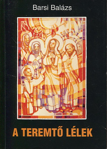 Barsi Balázs: A teremtő lélek