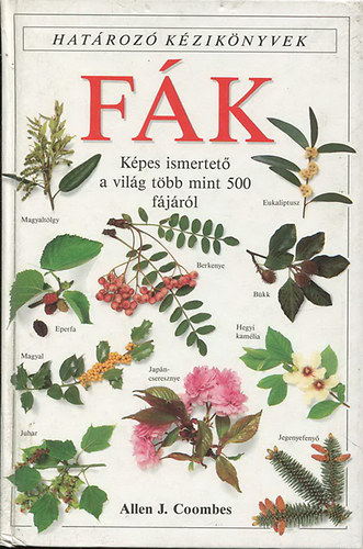 Allen J. Coombes: Fák - Képes ismertető a világ több mint 500 fájáról (Határozó kézikönyvek)