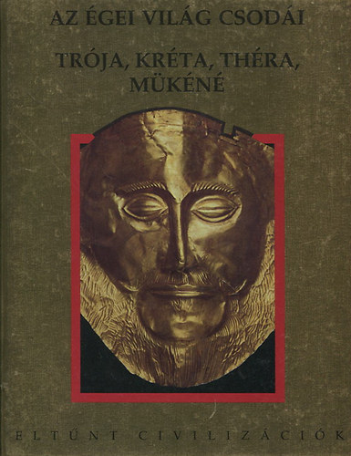 Gemini Kiadó: Az égei világ csodái: Trója, Kréta, Théra, Mükéné