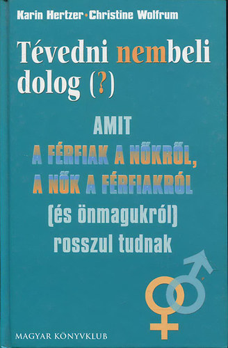 Karin Hertzer; Christine Wolfrum: Tévedni nembeli dolog(?)- Amit a férfiak a nőkről, a nők a férfiakról (és önmagukról) rosszul tudnak