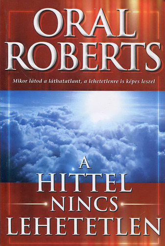 Oral Roberts: A hittel nincs lehetetlen