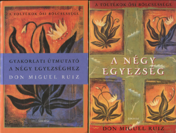 Don Miguel Ruiz: A négy egyezség + Gyakorlati útmutató a négy egyezséghez