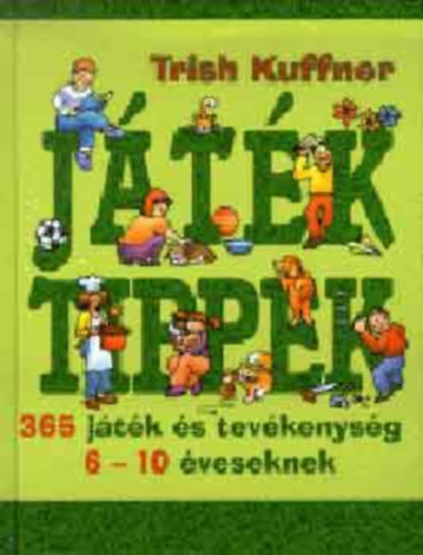 Trish Kuffner: Játék tippek - 365 játék és tevékenység 6-10 éveseknek