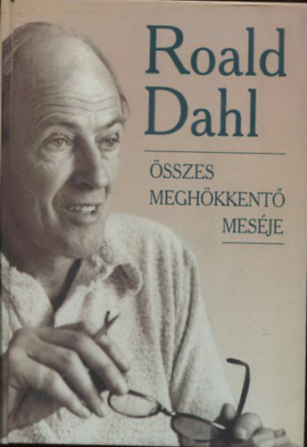 Roald Dahl: Roald Dahl összes meghökkentő meséje I.