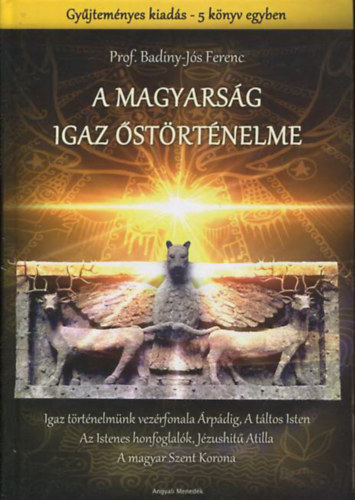 Prof. Badiny-Jós Ferenc: A magyarság igaz őstörténelme (Gyűjteményes kiadás - 5 kötet egyben)