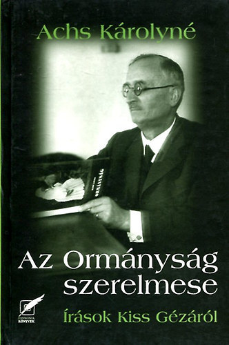 Achs Károlyné: Az Ormányság szerelmese (írások Kiss Gézáról)