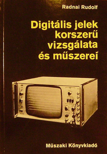 Radnai Rudolf: Digitális jelek korszerű vizsgálata és műszerei