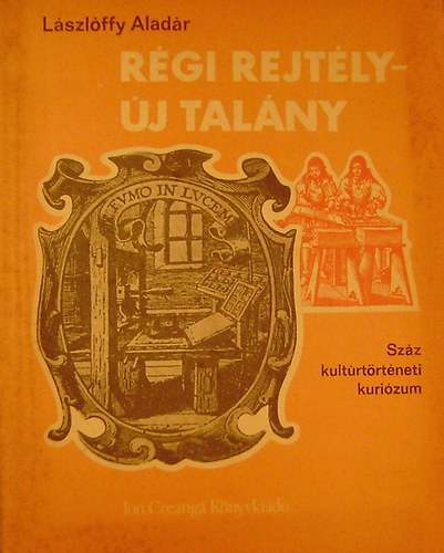Lászlóffy Aladár: Régi rejtély - új talány. Száz kultúrtörténeti kuriózum