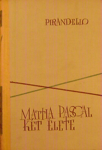 Luigi Pirandello: Mattia Pascal két élete