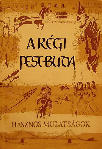 Ráth-Végh-Agárdi-Tiszay: A régi Pest-Buda