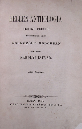 Károlyi István: Hellen-anthologia Gedike Fridrik rendezménye után sorközölt modorban. Első folyam