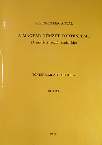 Pezenhoffer Antal: A magyar nemzet történelme (A mohácsi vésztől napjainkig) Történelmi apologetika III. kötet