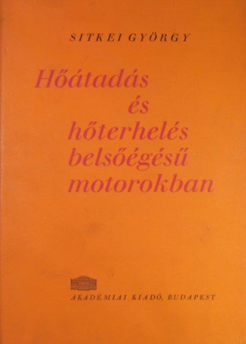 Dr. Sitkei György: Hőátadás és hőterhelés belsőégésű motorokban