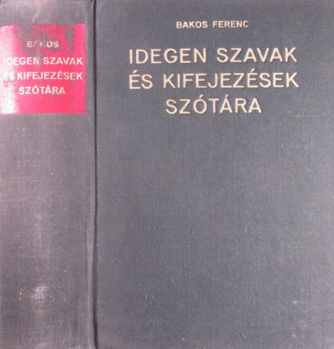 Bakos Ferenc: Idegen szavak és kifejezések szótára