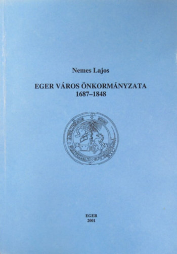 Nemes Lajos: Eger város önkormányzata 1687-1848