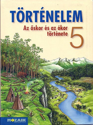 Horváth Andrea; Horváth Attila: Történelem tankönyv 5.o. - Az őskor és az ókor története