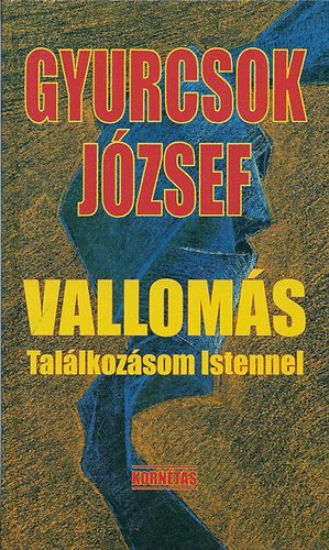 Gyurcsok József: Vallomás- Találkozásom Istennel