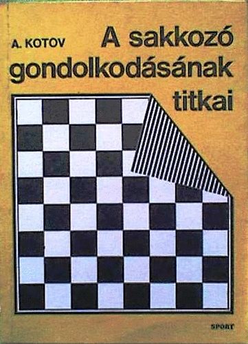 A. Kotov: A sakkozó gondolkodásának titkai